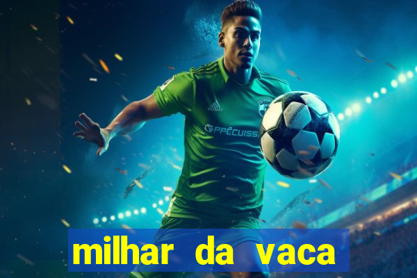 milhar da vaca mais atrasada